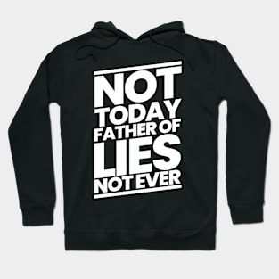 Not Today Father of Lies Not Ever Hoodie